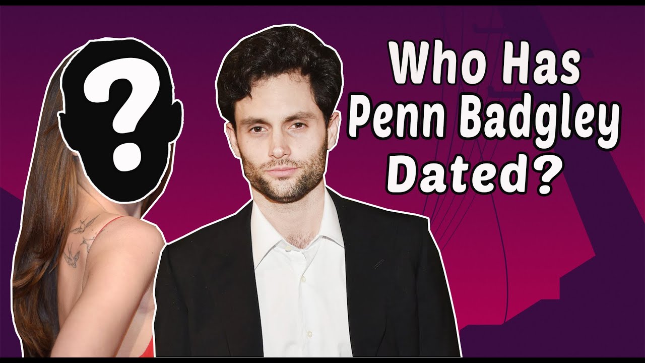 Who has Penn Badgley dated? Penn Badgley's Dating History YouTube