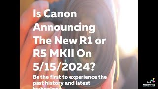 Canon Launch May 15th 2024 | What Will They Announce R1 or R5 Mark ii?