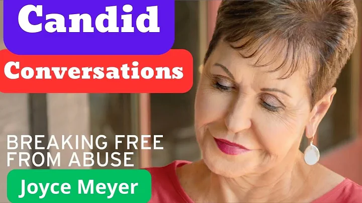 Candid Conversations  Breaking Free From Abuse  _ Joyce Meyer