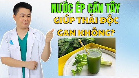 Nước Ép Cần Tây Có Giúp Thải Độc Gan Không? Bác Sĩ Chiều
