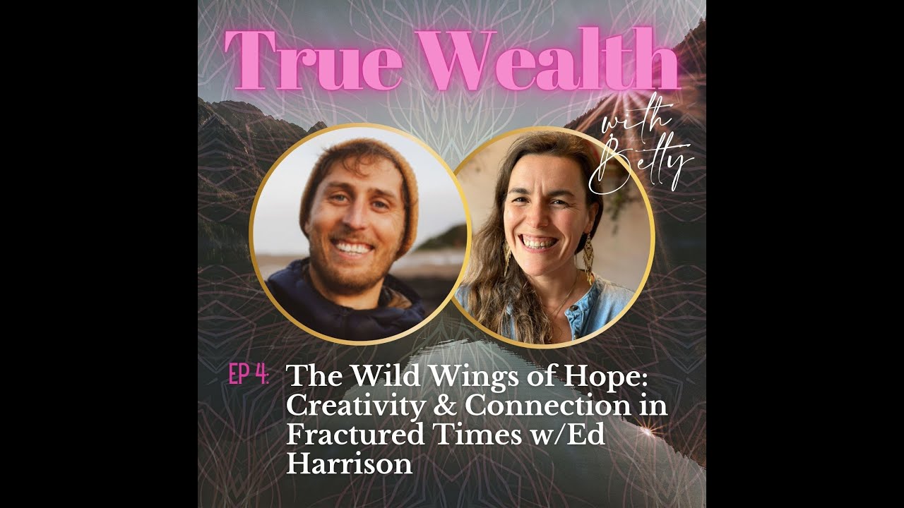The Wild Wings of Hope:  Creativity & Connection in Fractured Times w/Ed Harrison
