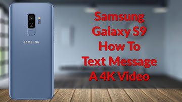 Samsung Galaxy S9 How To Text Message A 4K Video - YouTube Tech Guy