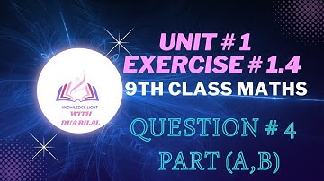 Exercise 1.4 - Question no.4 part (a and b ) | 9th Class Math  | Knowledge Light with Dua Bilal