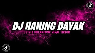 DJ HANING DAYAK STYLE BREAKFUNK VIRAL TIKTOK YANG KALIAN CARI