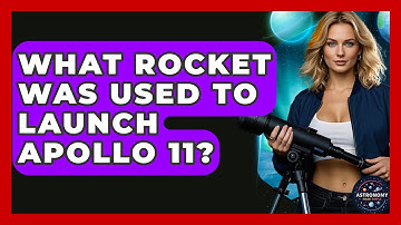 What Rocket Was Used To Launch Apollo 11? - Astronomy Made Simple