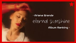 Ariana Grande // "Eternal Sunshine" (Album Ranking) ☀️ | startingover