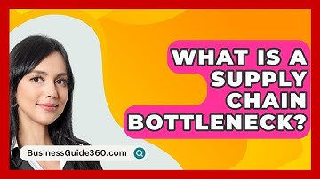 What Is A Supply Chain Bottleneck? - BusinessGuide360.com