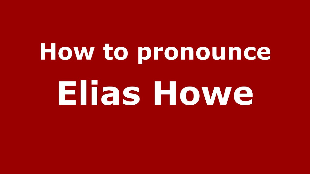 How to pronounce Elias Howe (American English/US