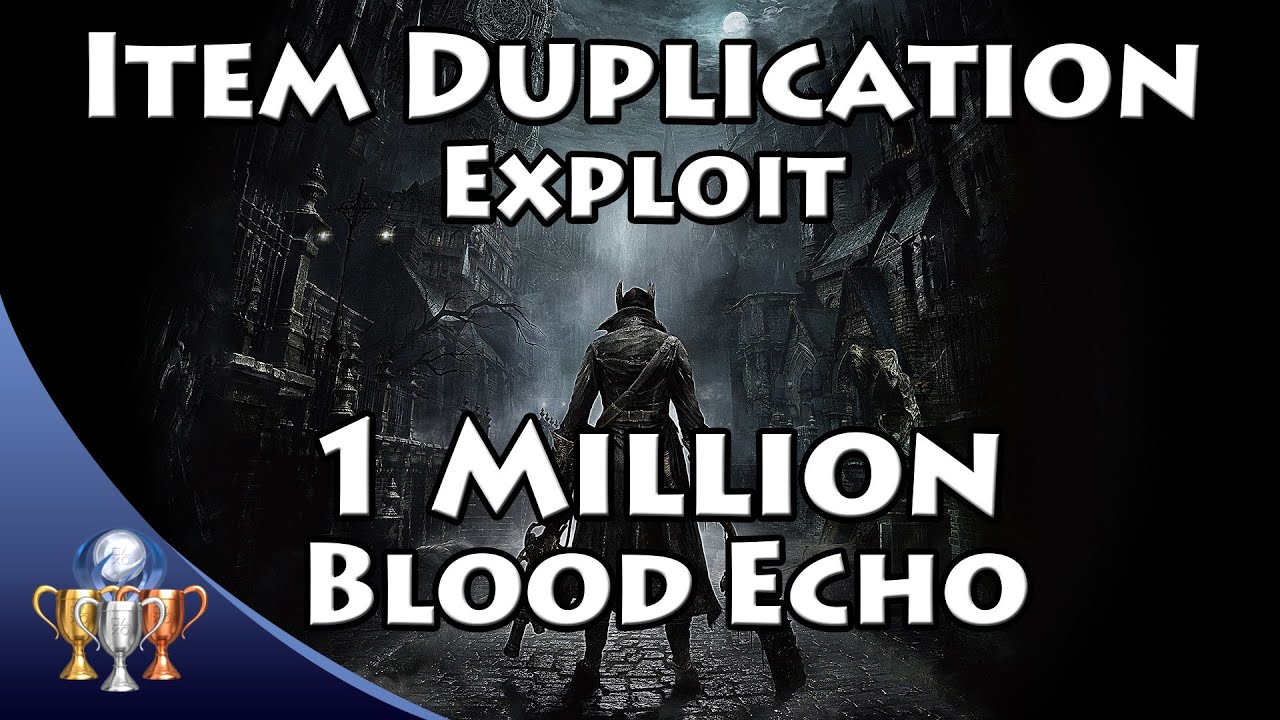 Bloodborne Item Duplication Exploit Glitch 1 000 000 Blood Echo And Unlimited Items Youtube