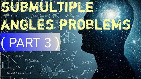 Submultiple angles problems ( part 3 )