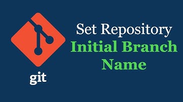 Git: Set Initial Branch Name