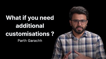 What if you need additional customisations?
