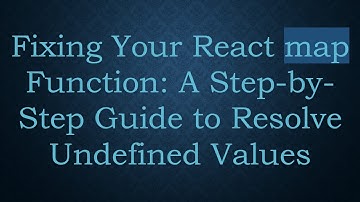 Fixing Your React map Function: A Step-by-Step Guide to Resolve Undefined Values