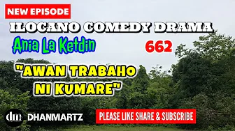 NEW EPISODE | AWAN TRABAHO NI KUMARE | ANIA LA KETDIN 662 | ILOCANO COMEDY DRAMA | DHANMARTZ