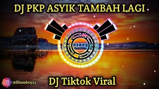 DJ PKP PKP ASYIK TAMBAH TAMBAH LAGI FULLBASS - DJ TIKTOK TERBARU 2021