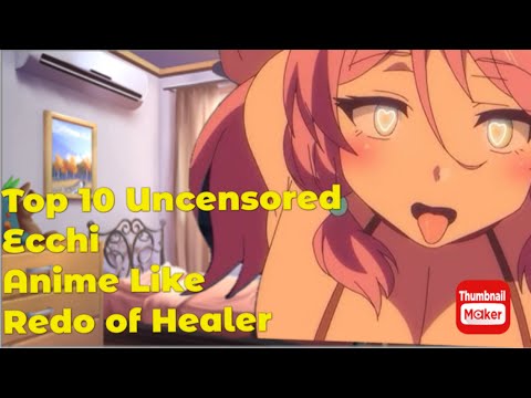 Top 10 UNCENSORED Ecchi anime Like Redo of Healer