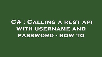 C# : Calling a rest api with username and password - how to
