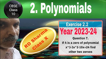 RD Sharma Class 10 EX 2.2 Q 7: If 4 is a zero of polynomial x^3-3x^2-10x+24 find itsother two zeroes