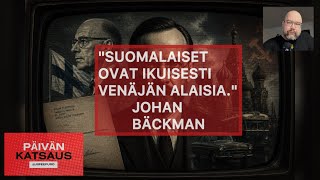 Katsaus 🇷🇺🇫🇮 Johan Bäckman: "Suomalaiset ovat ikuisesti Venäjän alamaisia” @JiiPeePuro 