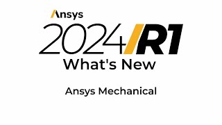 Ansys 2024 R1: What's New in Ansys Mechanical