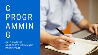 C programming: calculate aggregate marks and percentage.