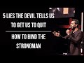 5 Lies the Devil Tells Us to Get Us to Quit (How to Bind the Strongman)