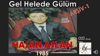 Hasan Aslan (Küçük Hasan) - Gel Helede Gülüm Gel Hele (Arşi̇v - 1)