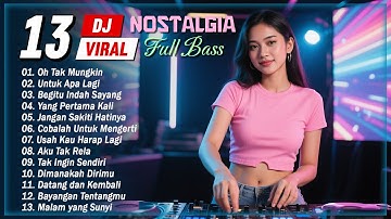 13 Lagu DJ Nostalgia VIRAL ❤️ DJ REMIX Terbaik & Terpopuler ❤️ TOP HITS
