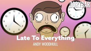 When You're Late To Everything. Andy Woodhull