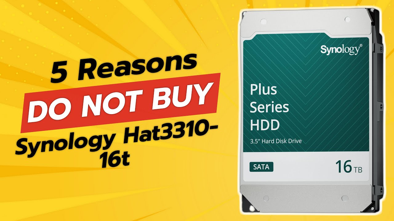 Synology HAT3310-16T 16TB Plus Series SATA HDD | 5 Reasons NOT to 