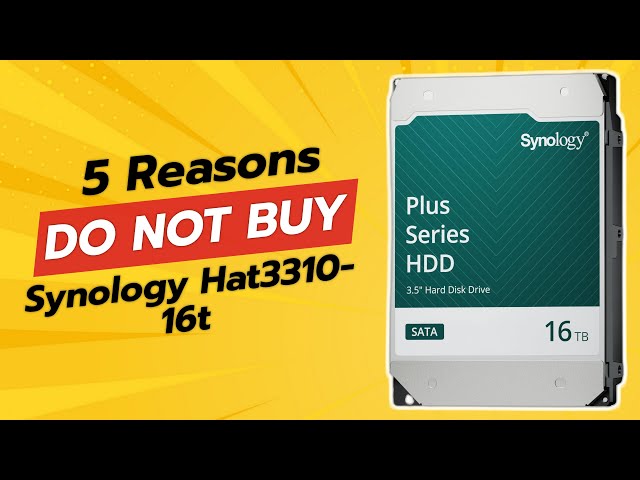 Synology HAT3310-16T 16TB Plus Series SATA HDD | 5 Reasons NOT to