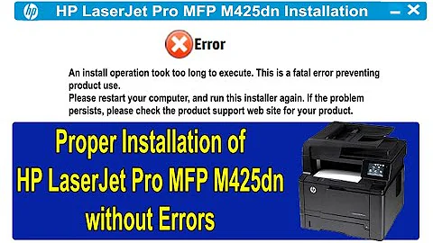 "FIX" An Install Operation Took Too long to execute This is a Fatal Error  HP Laserjet Pro MFP 425dn