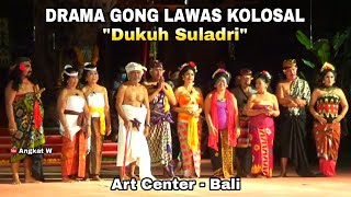 Drama Gong Lawas Legend Kolosal 'Dukuh Suladri' - Art Center Bali