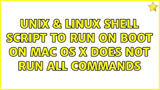 Unix & Linux: shell script to run on boot on Mac OS X does not run all commands (3 Solutions!!)