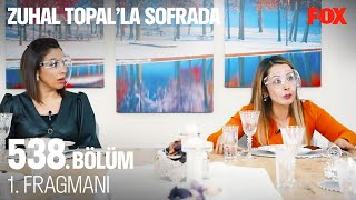Zuhal Topalla Sofrada 538. Bölüm 1. Fragmanı