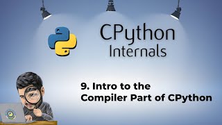 9. Intro to the Compiler Part of CPython
