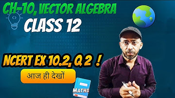 Class 12 Ex 10.2 Q2 Math | Vector Algebra ncert | Ex 10.2 Q2 Class 12 Math | Q2 Ex10.2 Class 12 Math
