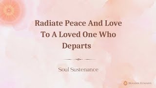 Radiate Peace And Love To A Loved One Who Departs - Soul Sustenance - 24th April 2025