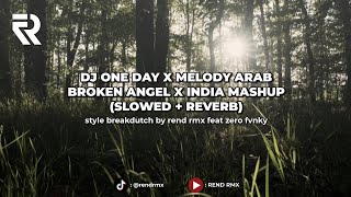 DJ ONE DAY X MELODY ARAB BROKEN ANGEL X INDIA MASHUP STYLE BREAKDUTCH BY REND RMX feat ZERO FVNKY