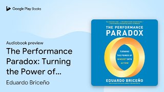 The Performance Paradox: Turning the Power of… by Eduardo Briceño · Audiobook preview