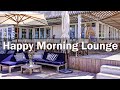 Happy Morning Energy Lounge Music - Positive Jazz Bossa Nova &amp; Upbeat Music To Work,Study, Good Mood