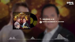 Rayito Colombiano & Alex Ruiz - Volverás A Mi (Audio Oficial)