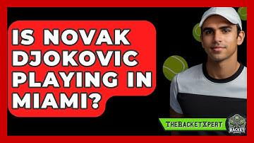 Is Novak Djokovic Playing In Miami? - The Racket Xpert