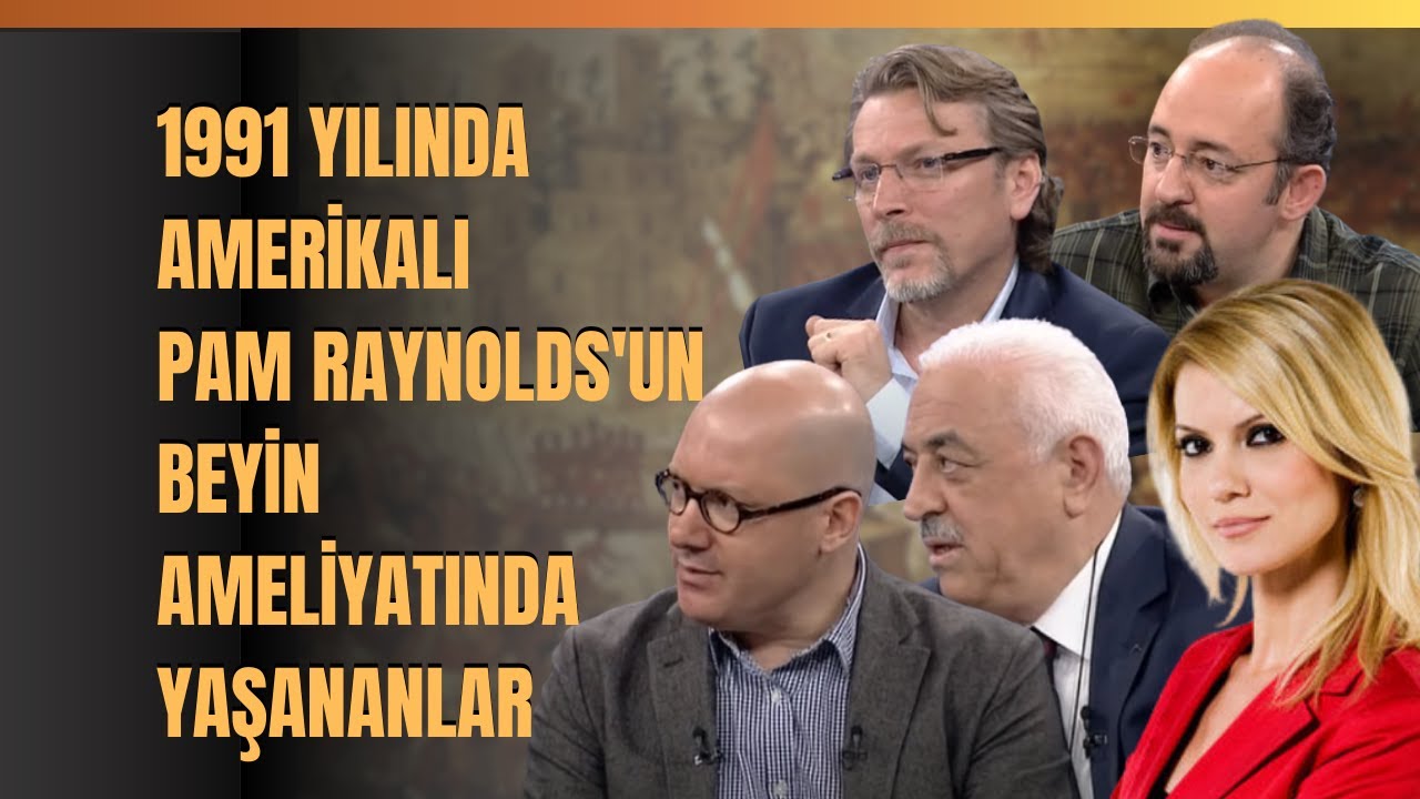 1991 Yılında Amerikalı Pam Raynolds'un Beyin Ameliyatında Yaşananlar..