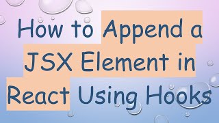 How to Append a JSX Element in React Using Hooks