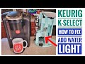 How To Fix Keurig K-Select Coffee Maker ADD Water Light Will Not Go Out