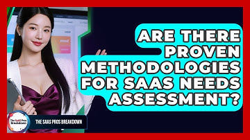 Are There Proven Methodologies For SaaS Needs Assessment? - The SaaS Pros Breakdown