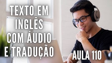 APRENDA INGLÊS COM LEITURA GUIADA - TEXTO EM INGLÊS COM ÁUDIO E TRADUÇÃO #AULA 110