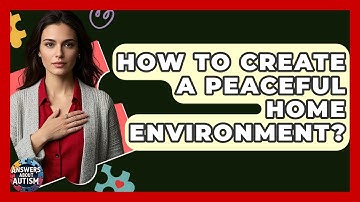 How To Create A Peaceful Home Environment? - Answers About Autism