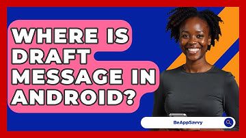 Where Is Draft Message In Android? - Be App Savvy